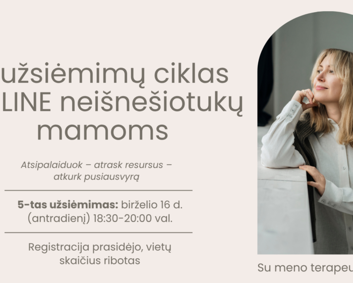 „Mama, tu irgi svarbi“ užsiėmimas neišnešiotukų mamoms tema „Kaltė ir savikritika“.